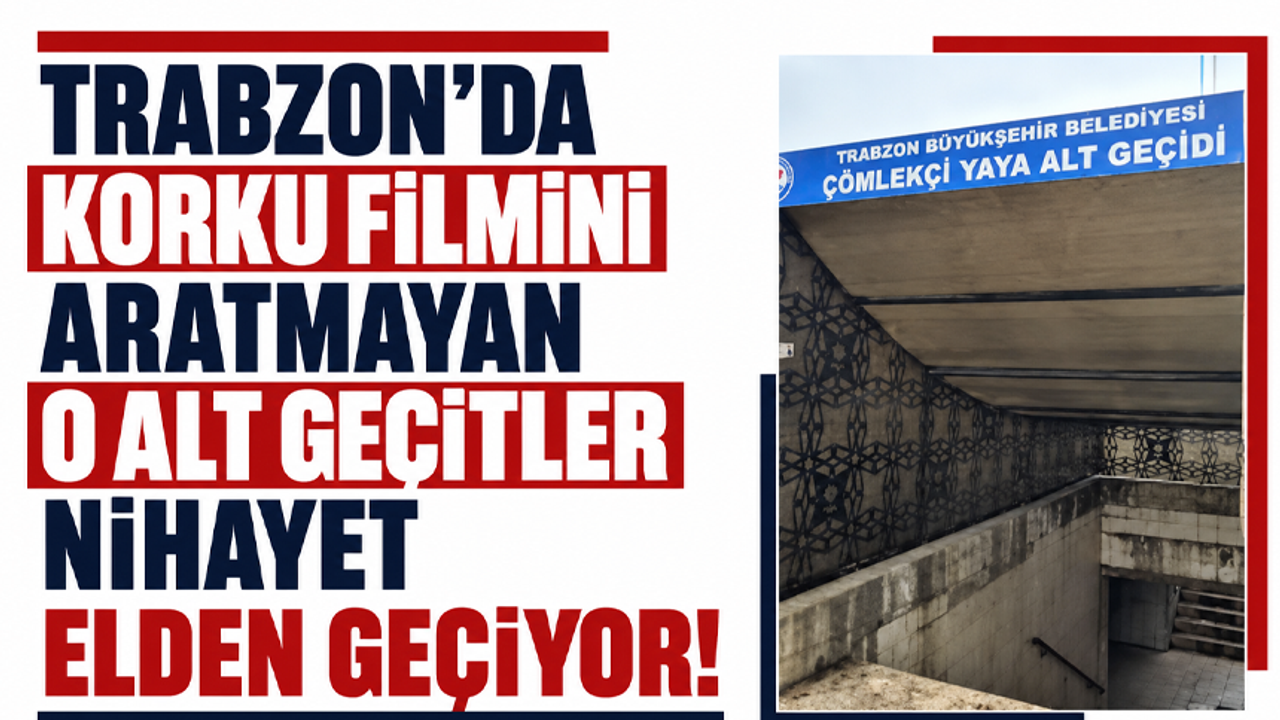 Trabzon’da korku filmini aratmayan o alt geçitler nihayet el