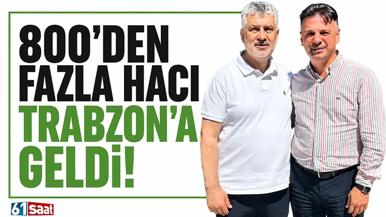 800'den fazla hacı Trabzon'a geldi!