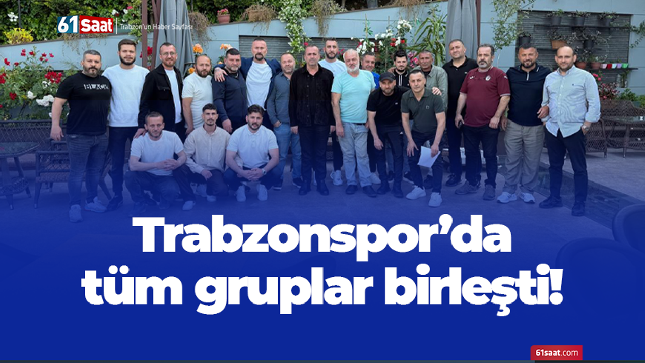 Trabzonspor'da tüm gruplar birleşti