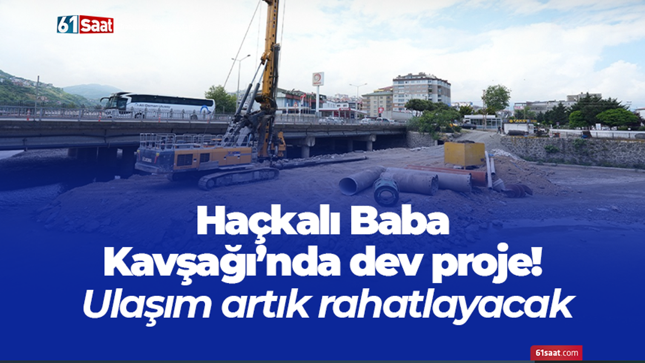 Haçkalı Baba Kavşağı’nda dev proje! Ulaşım artık rahatlayaca