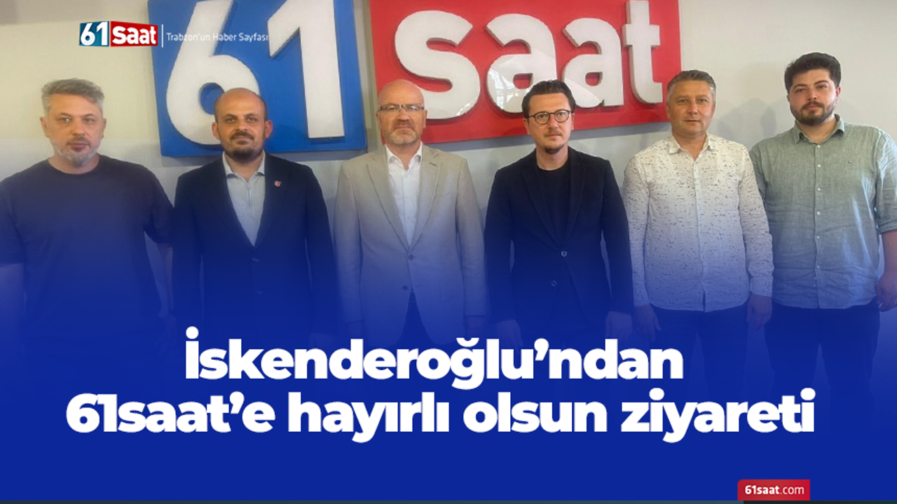 İskenderoğlu’ndan 61saat’e hayırlı olsun ziyareti
