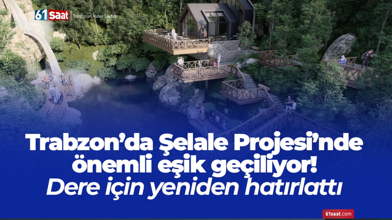 Trabzon’da Şelale Projesi’nde önemli eşik geçiliyor! Dere için yeniden hatırlattı