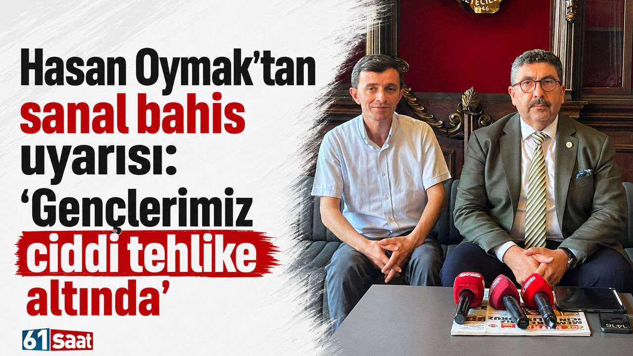Hasan Oymak’tan sanal bahis uyarısı: “Gençlerimiz ciddi tehl