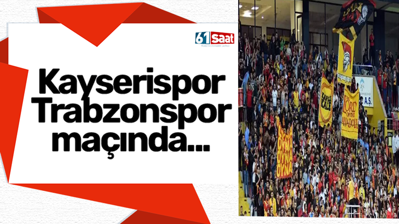 Kayserispor Trabzonspor maçında...