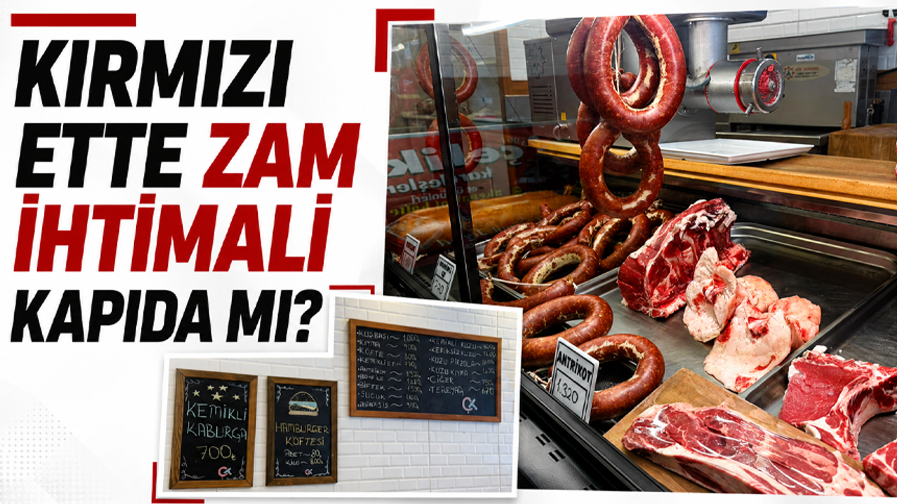 Kırmızı ette zam ihtimali kapıda mı?