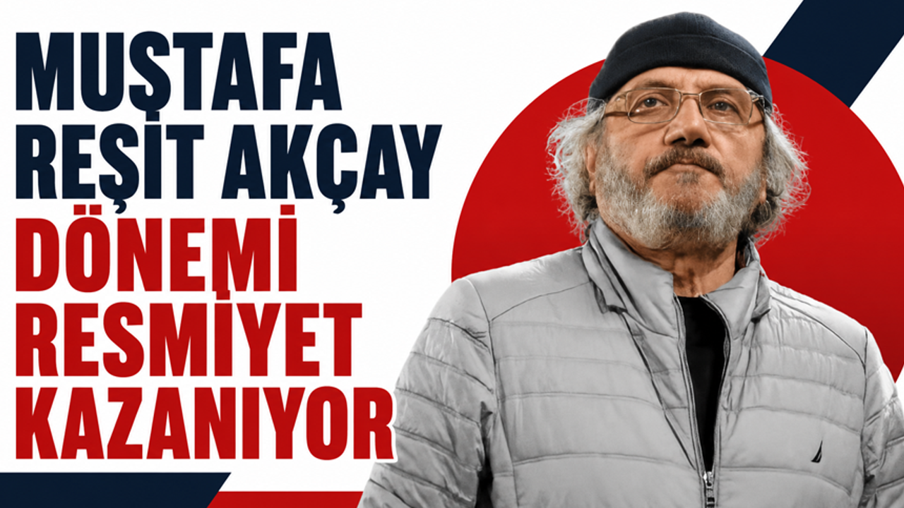 Mustafa Reşit Akçay dönemi resmiyet kazanıyor
