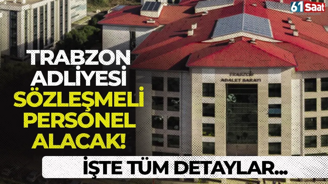 Trabzon Adliyesi sözleşmeli personel alımı yapacak! İşte det