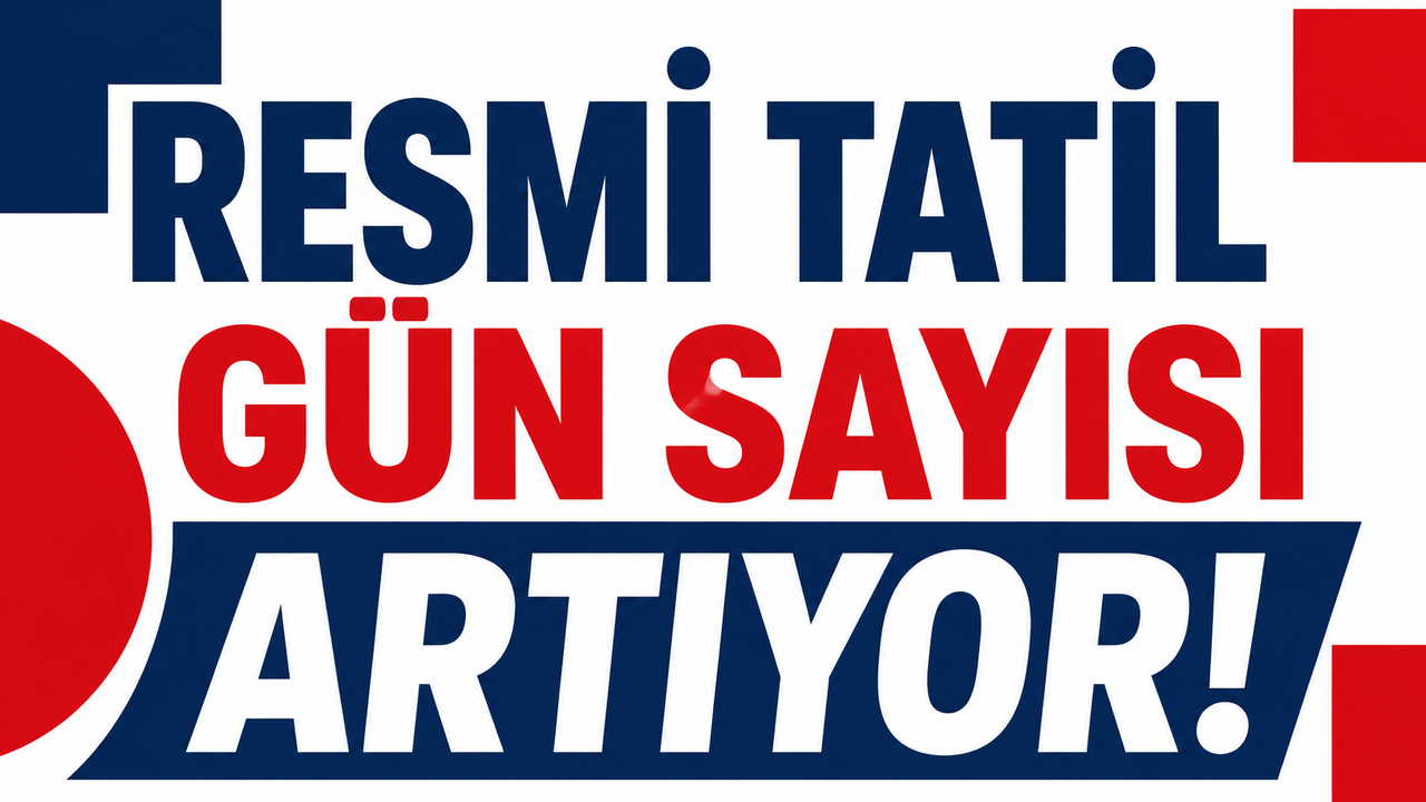 Resmi tatil gün sayısı artıyor!