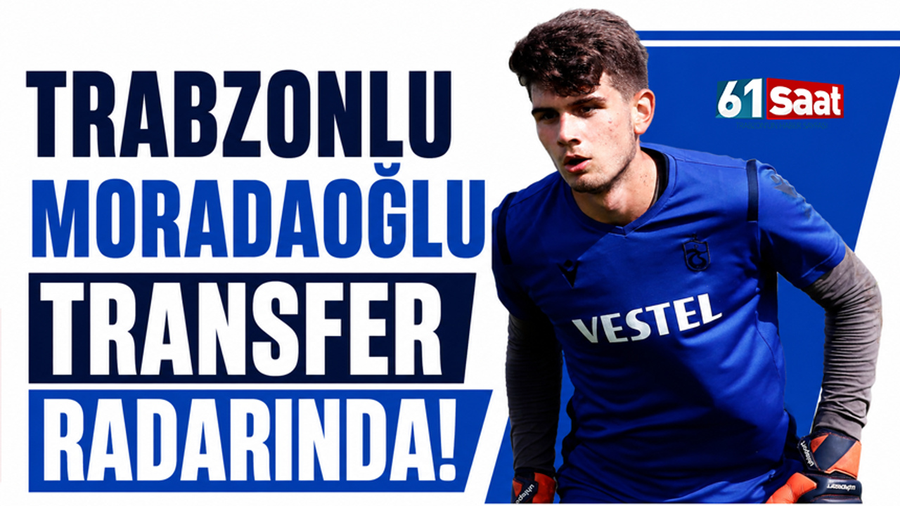Trabzonlu Kağan Moradaoğlu transfer radarında