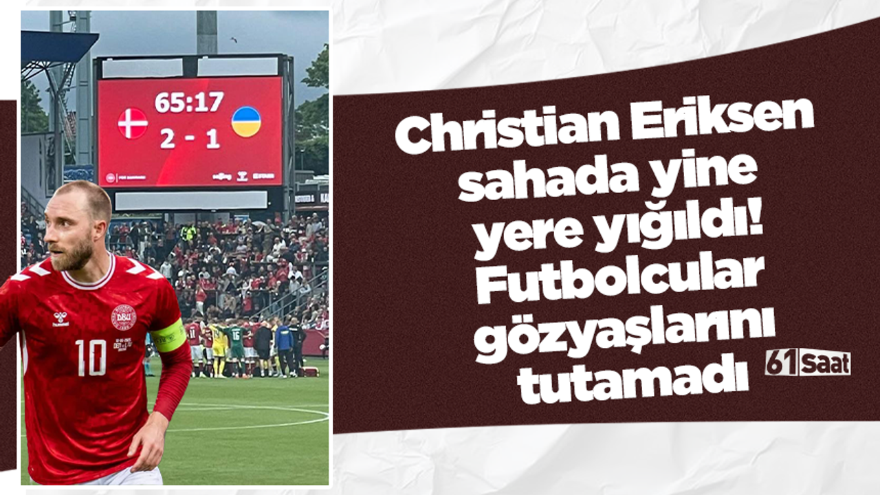 Christian Eriksen sahada yine yere yığıldı! Futbolcular gözy