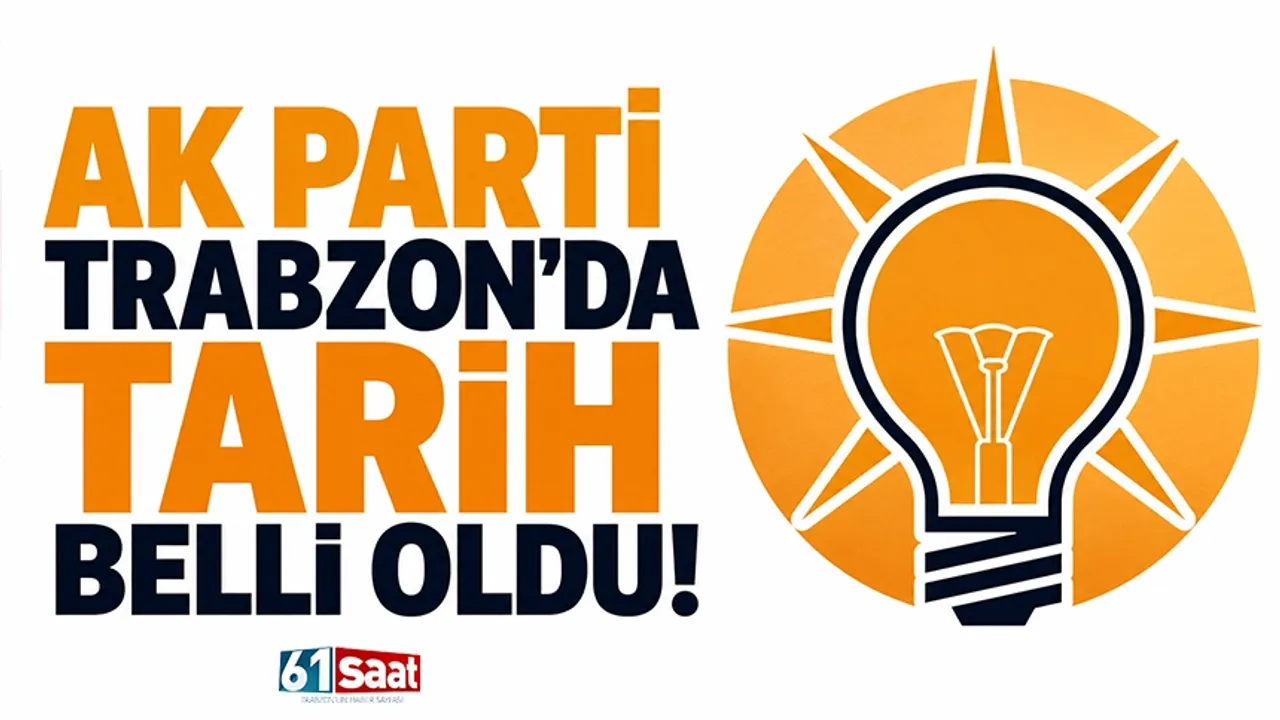 AK Parti Trabzon'da tarih belli oldu!