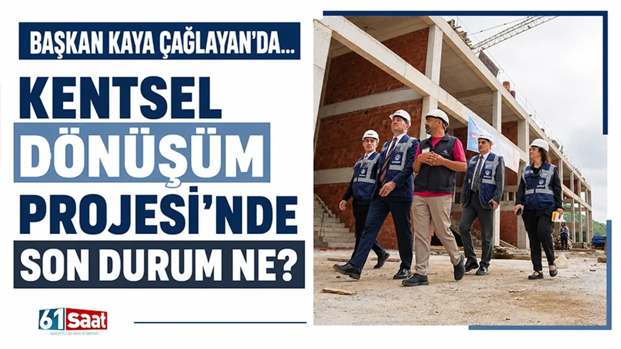 Başkan Kaya Çağlayan'da... Kentsel Dönüşüm Projesi'nde son d