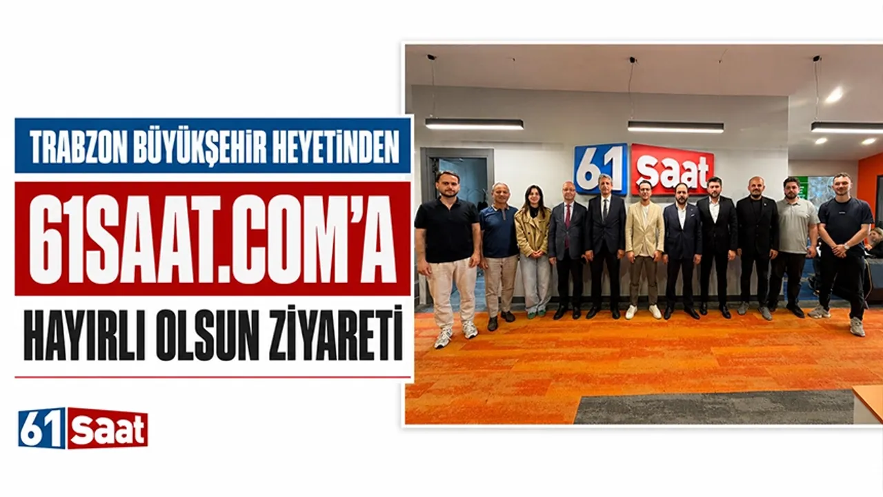 Trabzon Büyükşehir heyetinden 61saat’e hayırlı ols