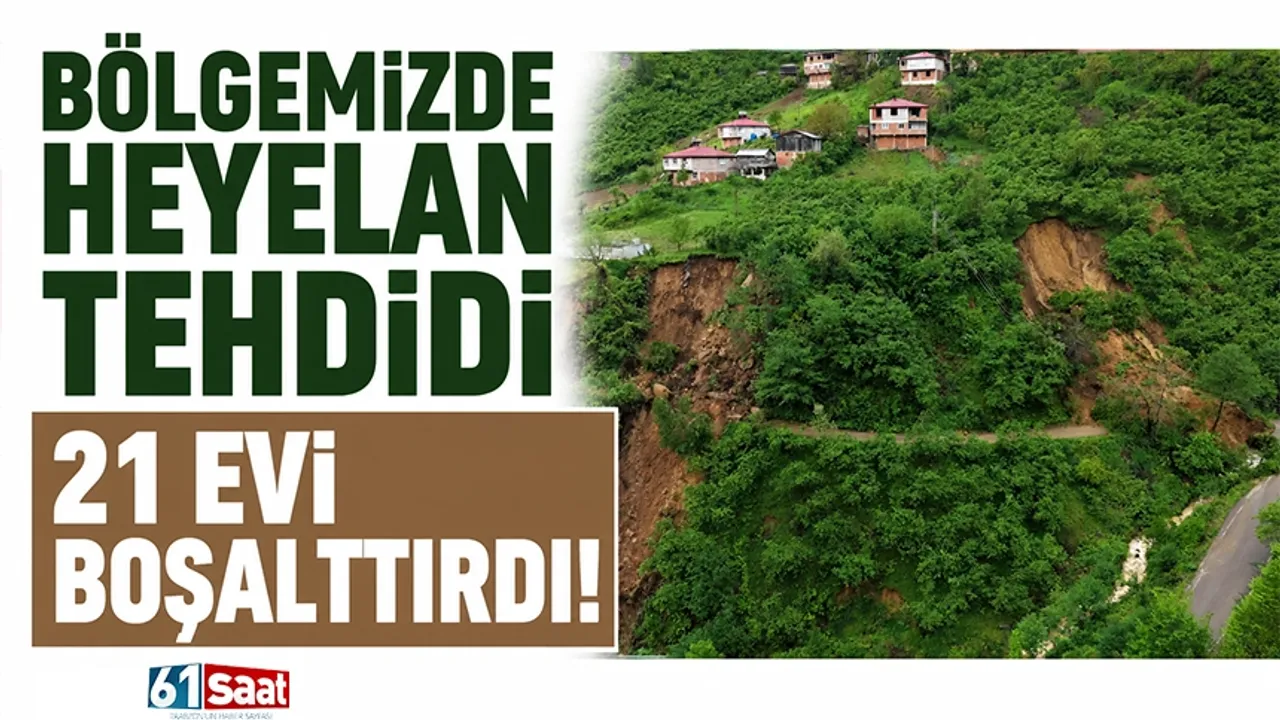 Bölgemizde heyelan tehdidi 21 evi boşalttırdı!
