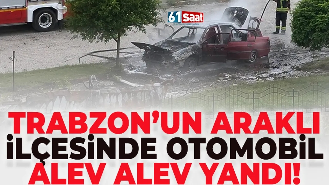 Trabzon'un Araklı İlçesi'nde otomobil alev alev yandı!