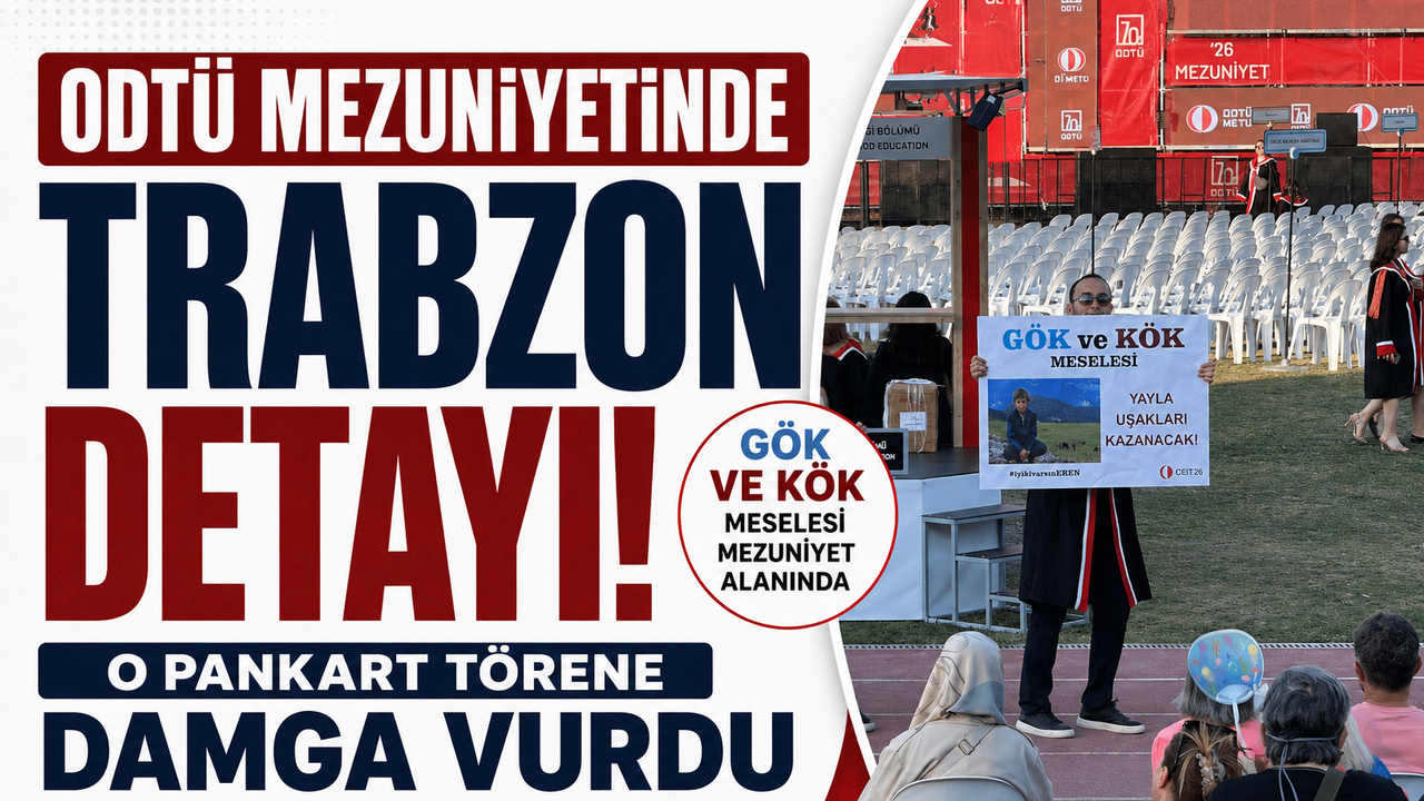 ODTÜ mezuniyetinde Trabzon detayı! O pankart törene damga vurdu