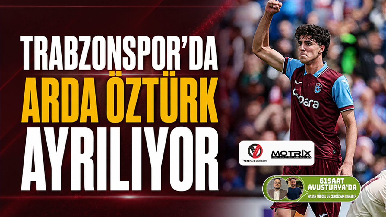 Trabzonspor'da Arda Öztürk ayrılıyor
