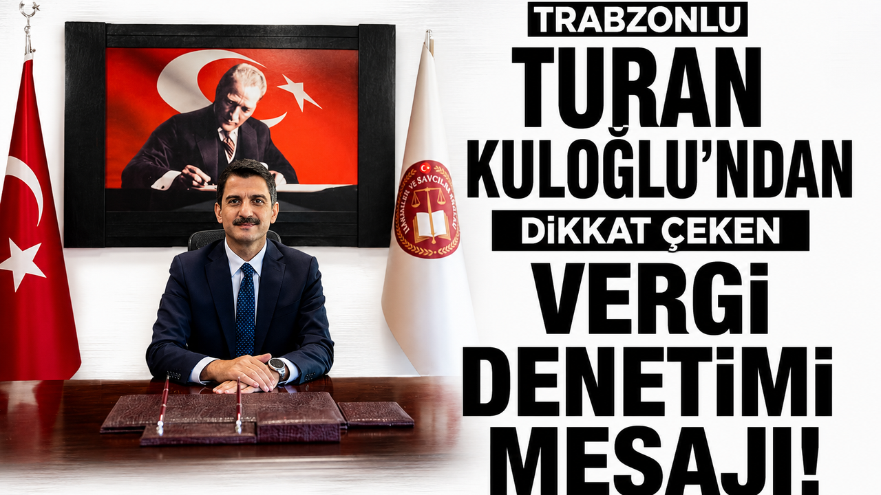 Trabzonlu Turan Kuloğlu’ndan dikkat çeken vergi denetimi mesajı!