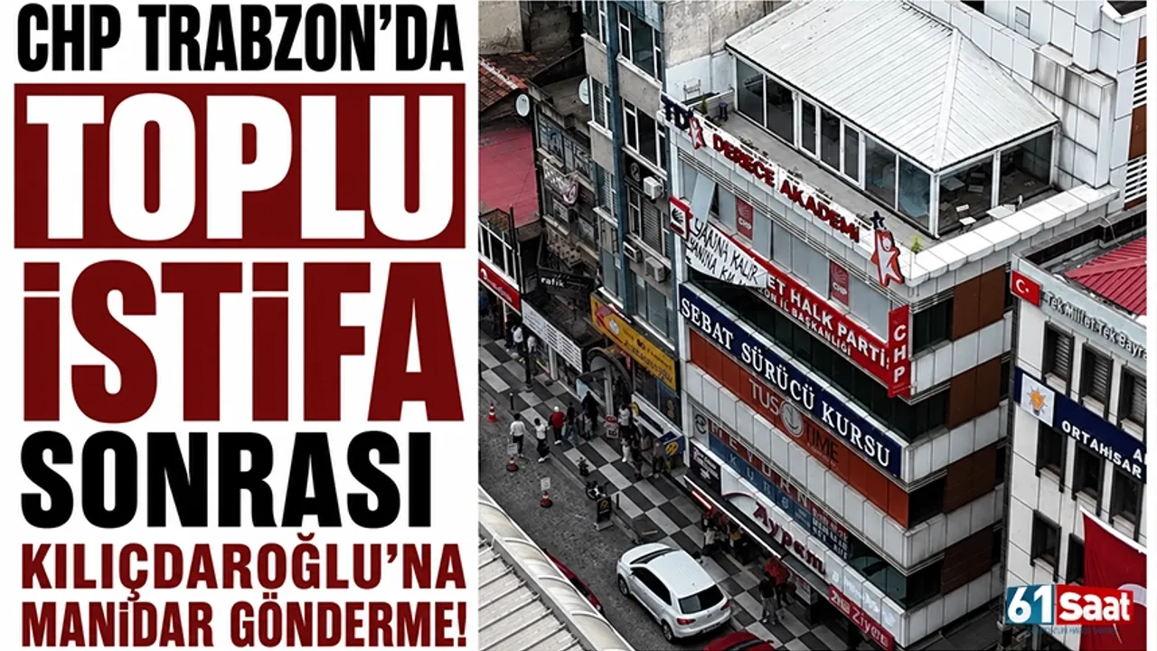 CHP Trabzon’da toplu istifa sonrası Kılıçdaroğlu’na manidar gönderme!