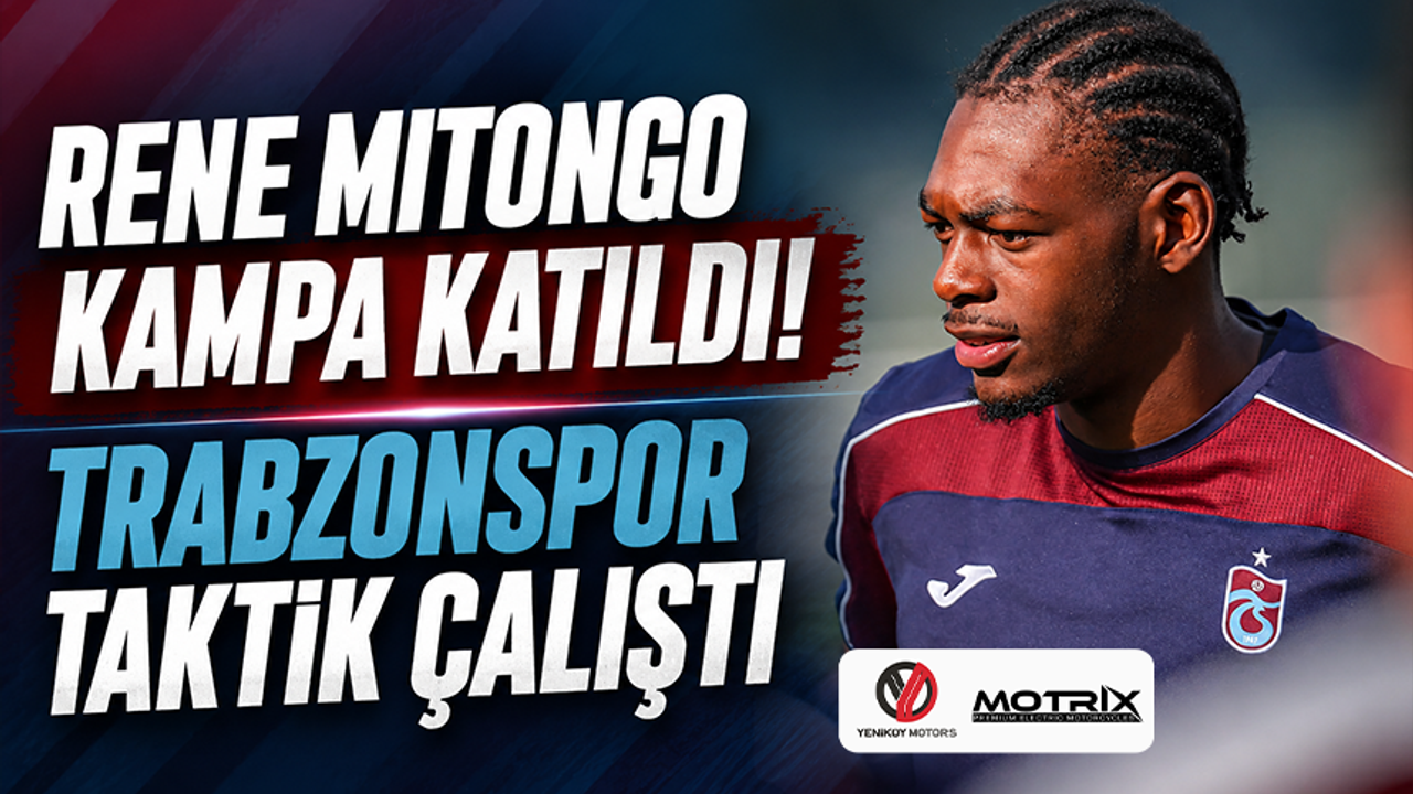 Rene Mitongo kampa katıldı! Trabzonspor taktik çalıştı