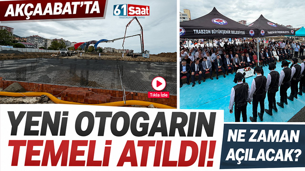 Akçaabat'ta yeni otogarın temeli atıldı! Ne zaman açılacak?