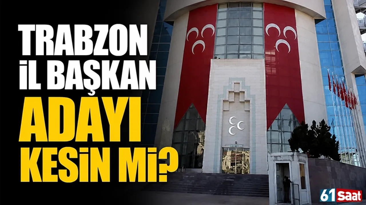 Trabzon İl Başkan adayı kesin mi?
