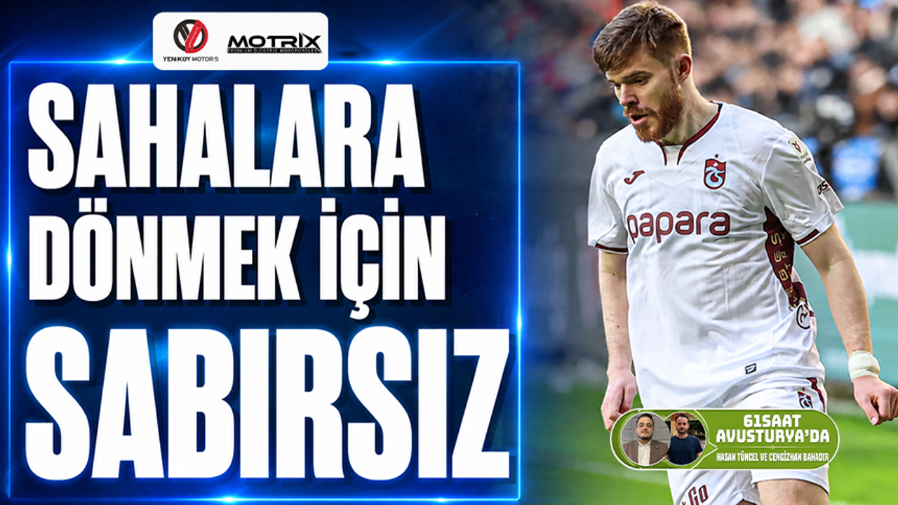 Trabzonspor'da sahalara dönmek için sabırsız