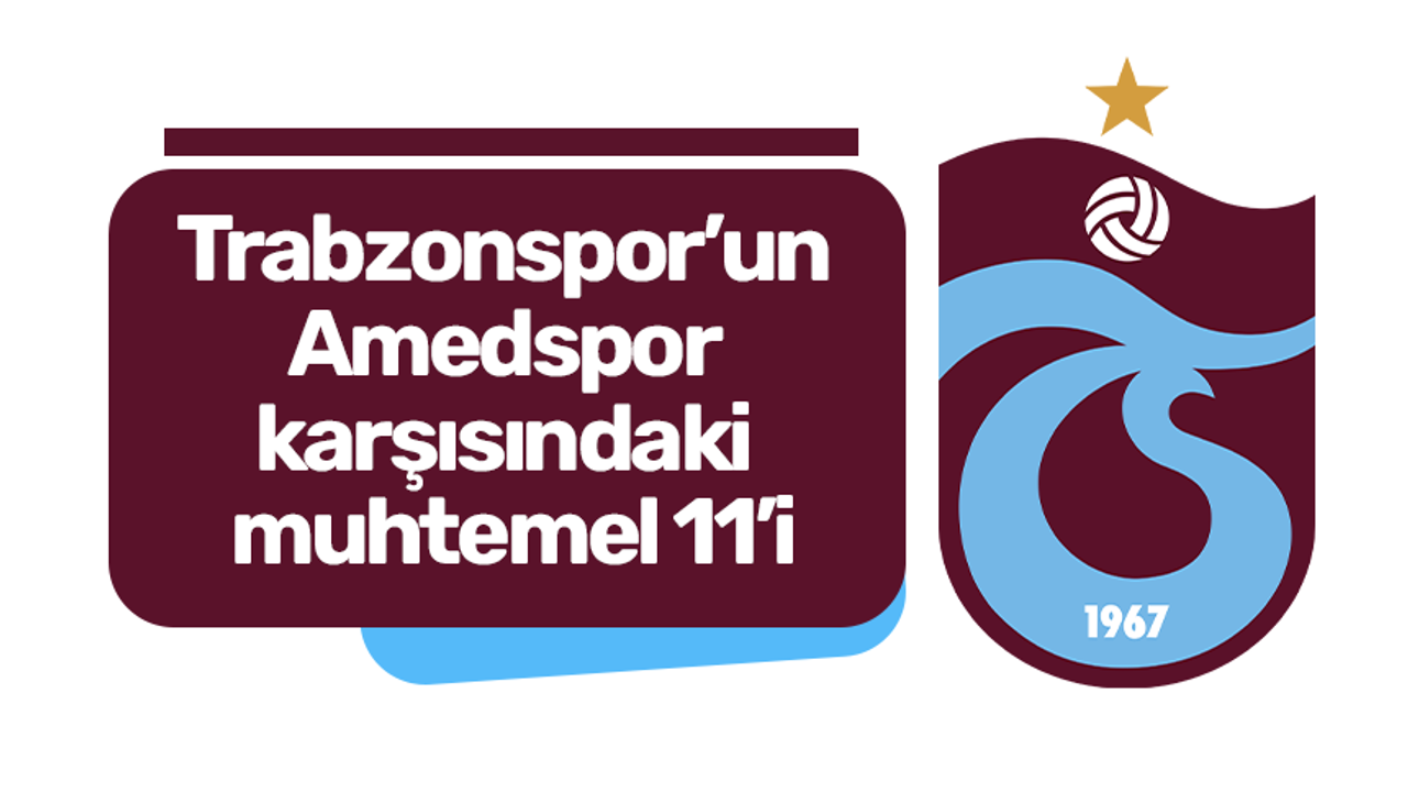 Trabzonspor’un Amedspor karşısındaki muhtemel 11’i