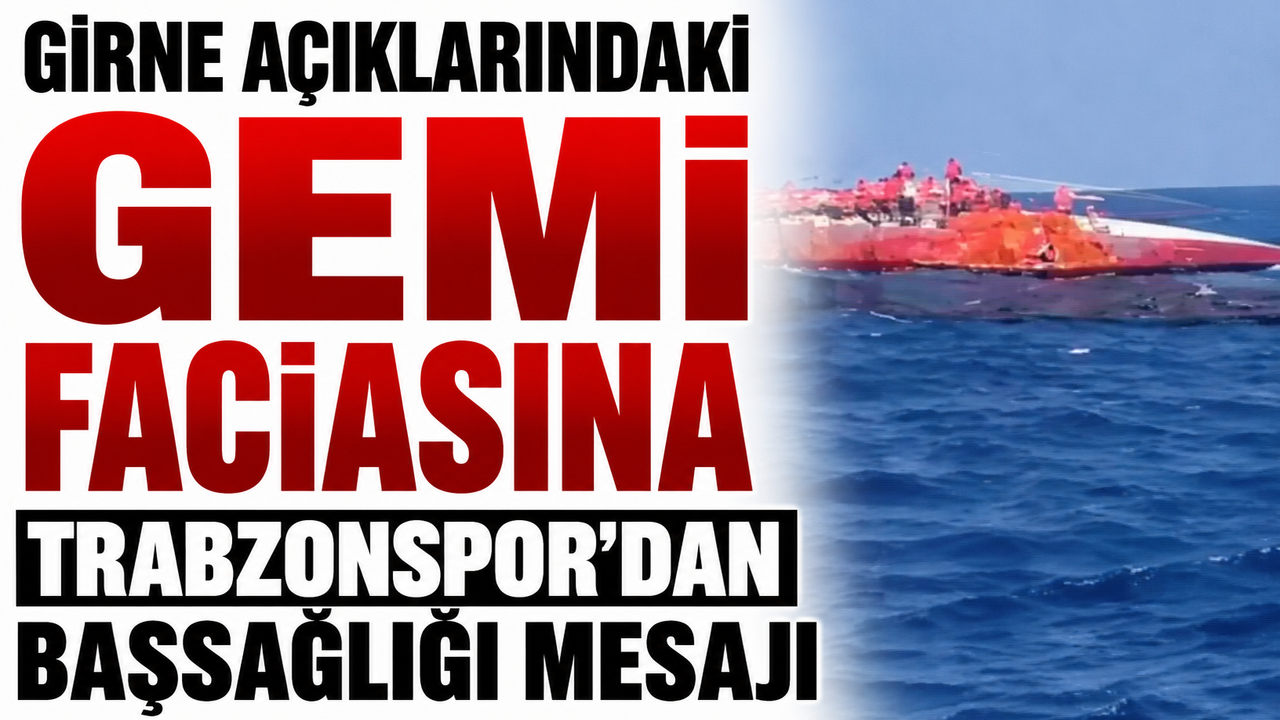 Girne açıklarındaki gemi faciasına Trabzonspor’dan başsağlığı mesajı