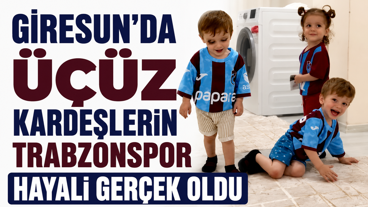 Giresun’da üçüz kardeşlerin Trabzonspor hayali gerçek oldu