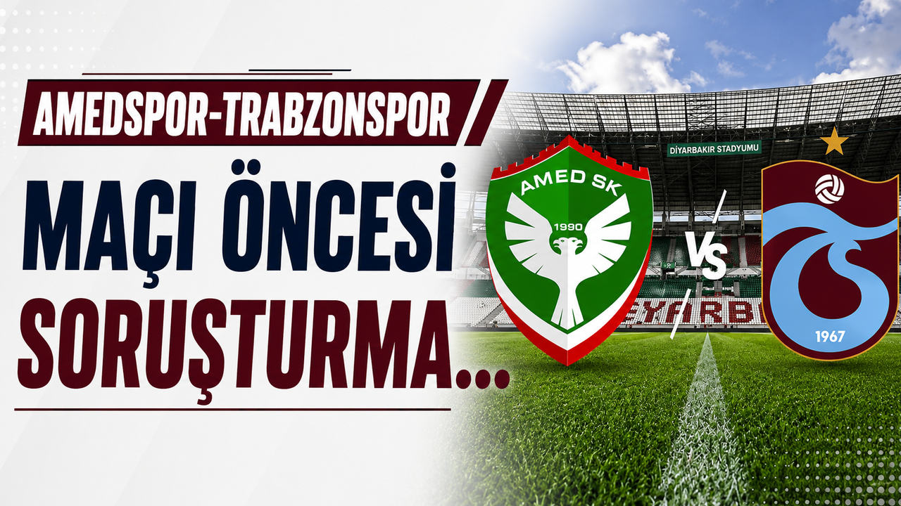 Amedspor-Trabzonspor maçı öncesi soruşturma…