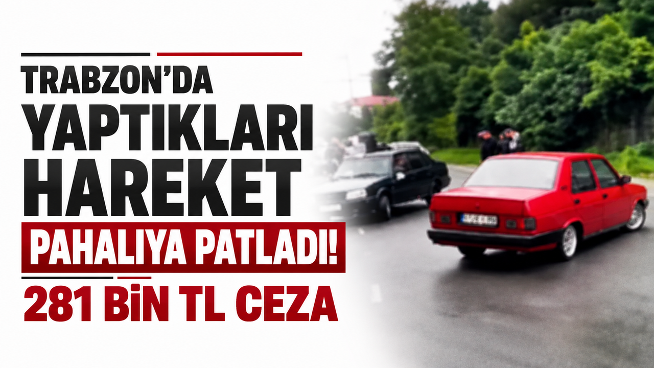 Trabzon’da yaptıkları hareket pahalıya patladı! 281 bin TL ceza