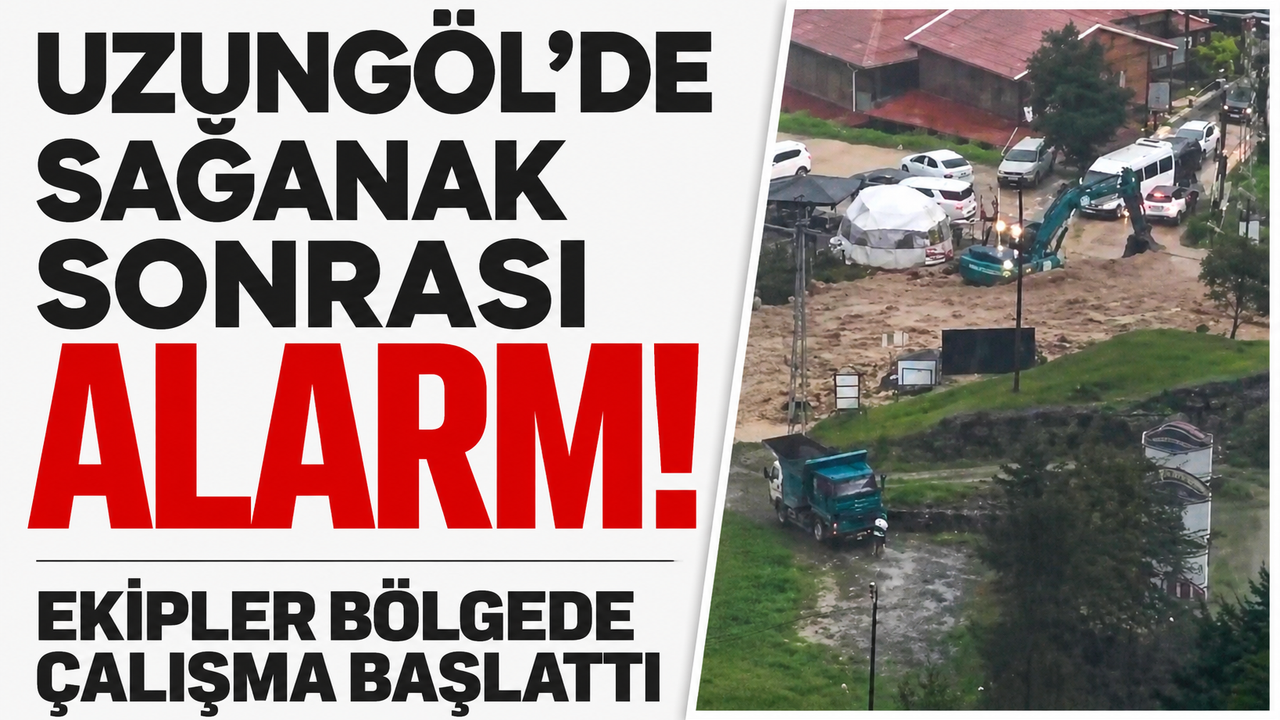 Uzungöl’de sağanak sonrası alarm! Ekipler bölgede çalışma başlattı