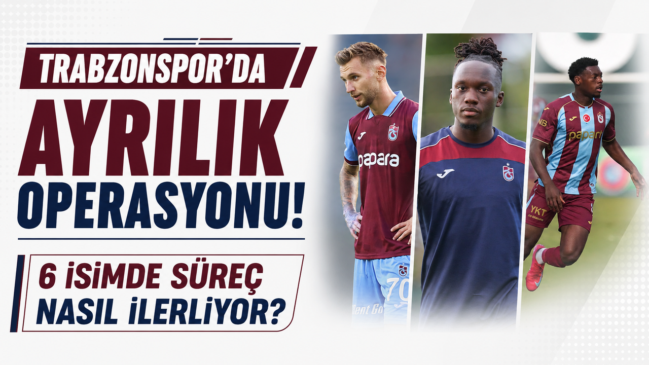 Trabzonspor’da ayrılık operasyonu! 6 isimde süreç nasıl ilerliyor?