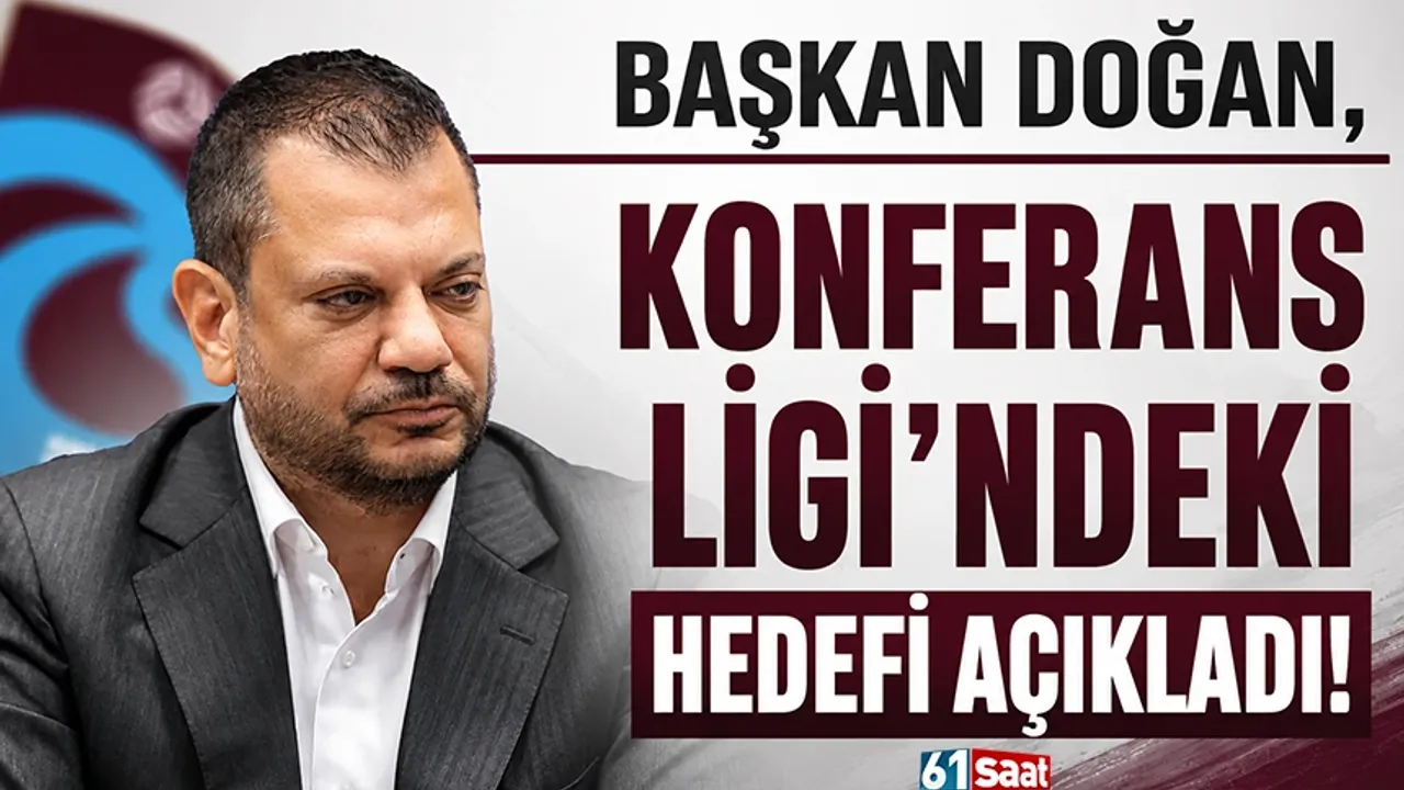 Başkan Doğan, Konferans Ligi'ndeki hedefi açıkladı!