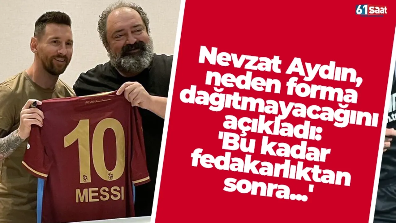 Nevzat Aydın, neden forma dağıtmayacağını açıkladı: 'Bu kadar fedakarlıktan sonra...'