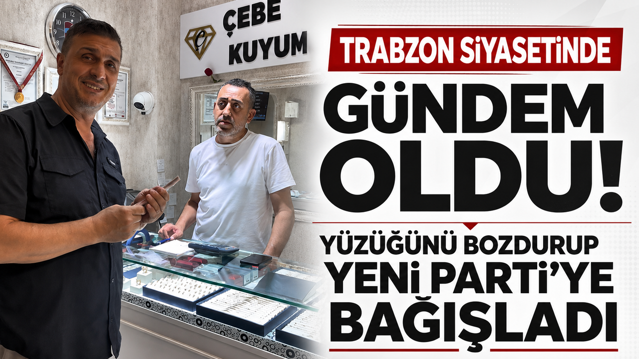 Trabzon siyasetinde gündem oldu! Yüzüğünü bozdurup Yeni Parti’ye bağışladı