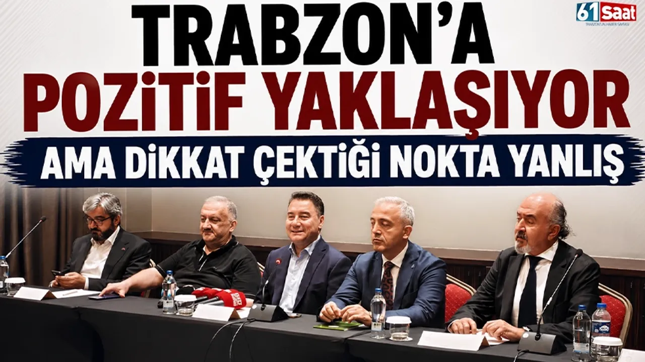 Trabzon'a pozitif yaklaşıyor ama dikkat çektiği nokta yanlış
