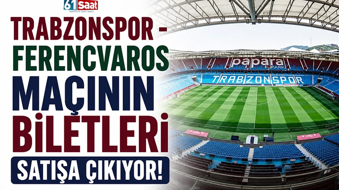 Trabzonspor - Ferencvaros maçının biletleri satışa çıkıyor