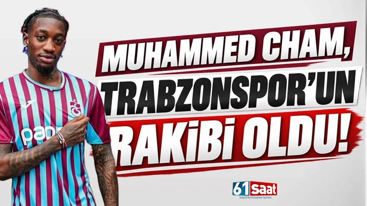 Muhammed Cham, Trabzonspor'un rakibi oldu...