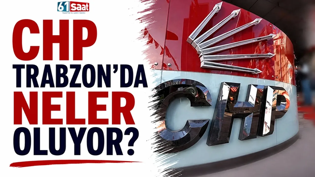 CHP Trabzon'da neler oluyor?