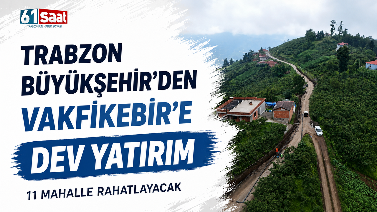 Trabzon Büyükşehir’den Vakfıkebir’e dev yatırım: 11 mahalle rahatlayacak