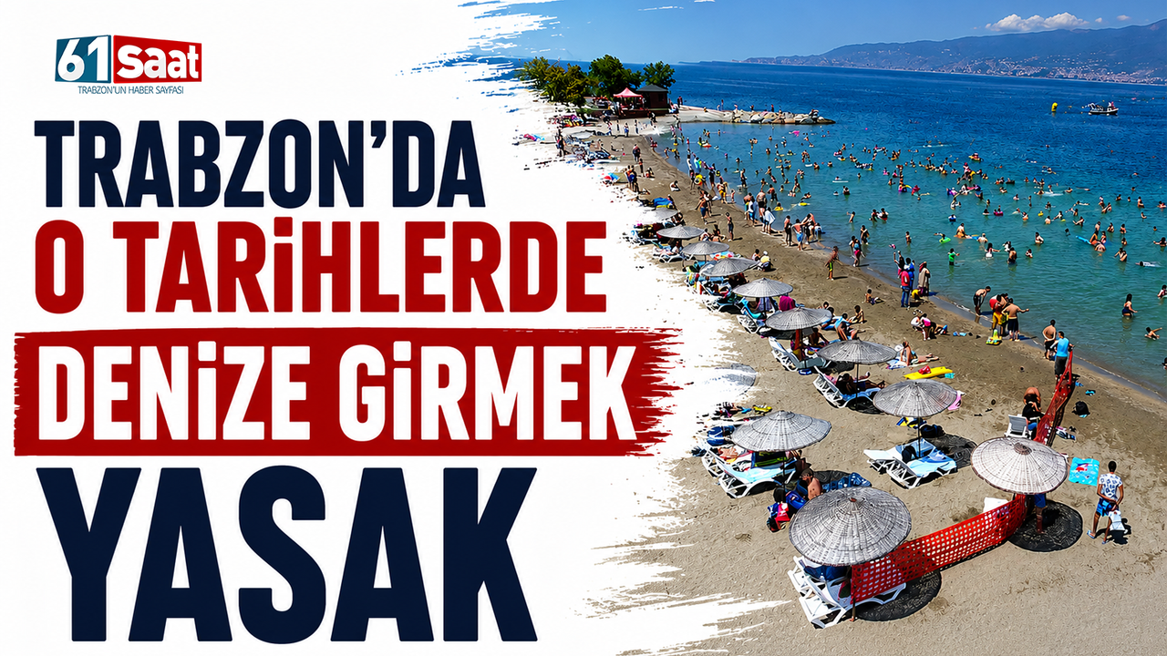Trabzon’da o tarihlerde denize girmek yasak