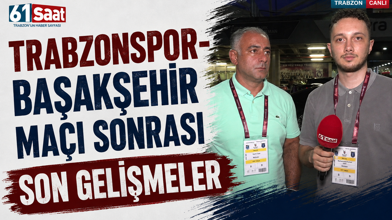 TRABZONSPOR-BAŞAKŞEHİR MAÇI SONRASI SON GELİŞMELER