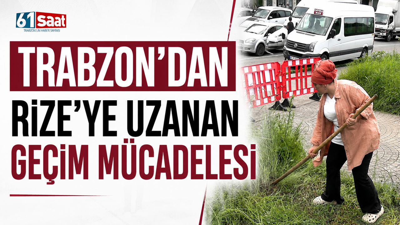 Trabzon’dan Rize’ye uzanan geçim mücadelesi