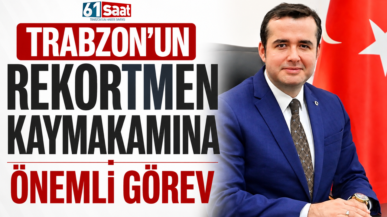Trabzon’un rekortmen kaymakamına önemli görev