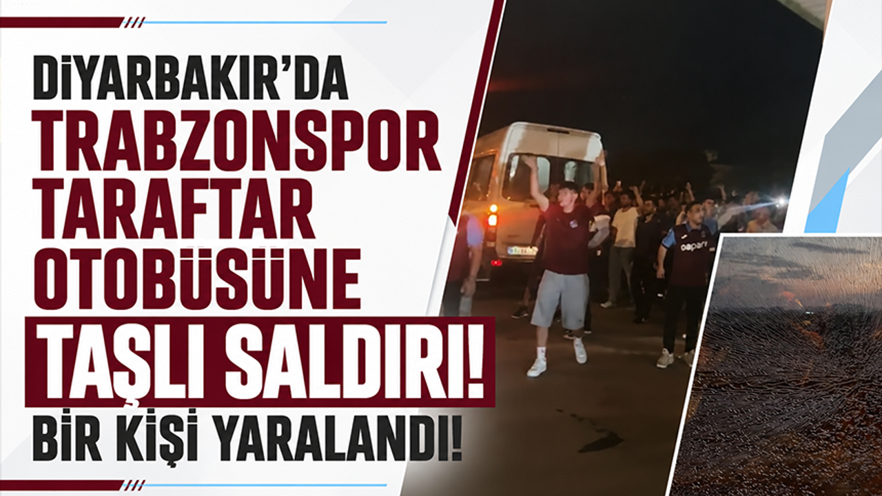 Diyarbakır’da Trabzonspor taraftar otobüsüne taşlı saldırı! Bir kişi yaralandı