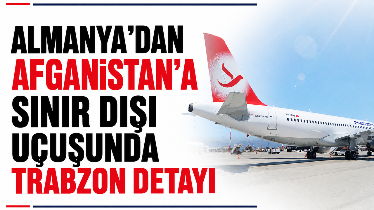 Almanya’dan Afganistan’a sınır dışı uçuşunda Trabzon detayı