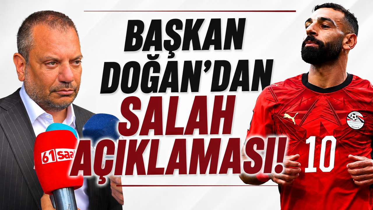 Başkan Doğan’dan Salah açıklaması!