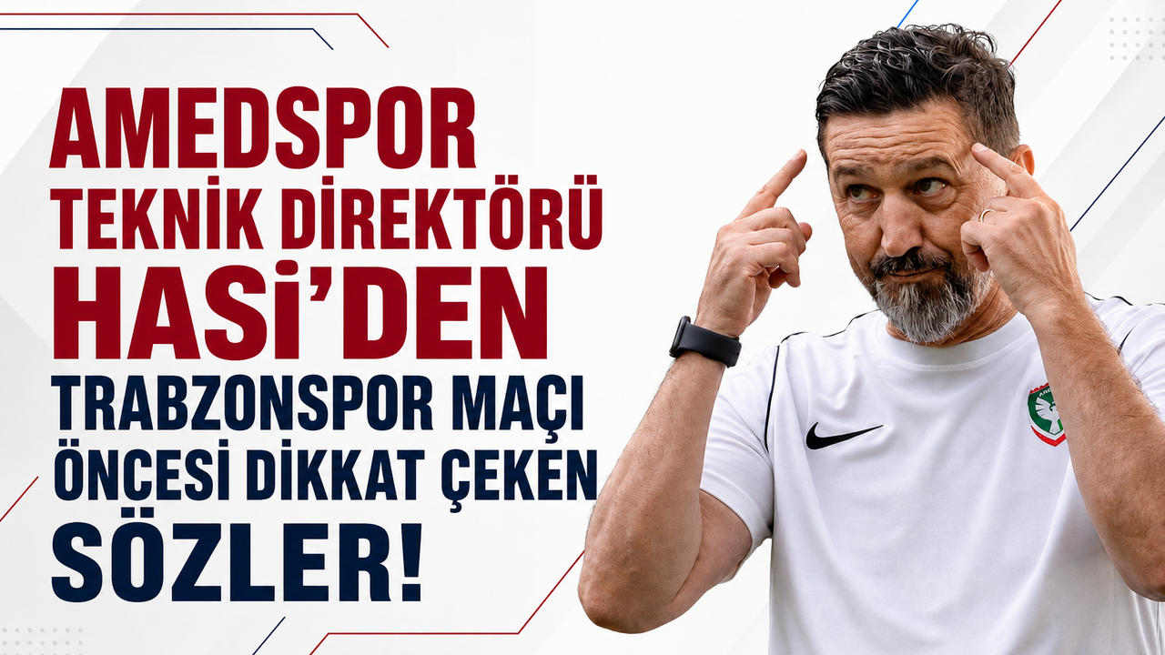 Amedspor Teknik Direktörü Hasi’den Trabzonspor maçı öncesi dikkat çeken sözler!